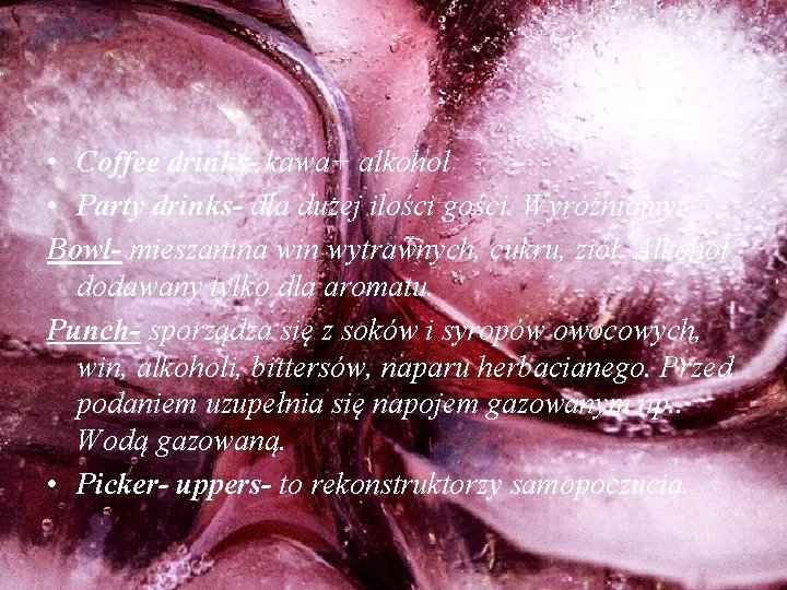  • Coffee drinks- kawa+ alkohol • Party drinks- dla dużej ilości gości. Wyróżniamy: