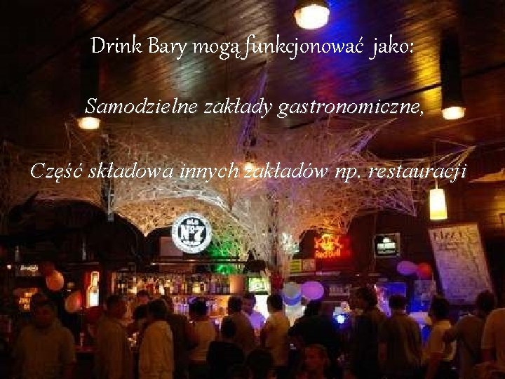 Drink Bary mogą funkcjonować jako: Samodzielne zakłady gastronomiczne, Część składowa innych zakładów np. restauracji