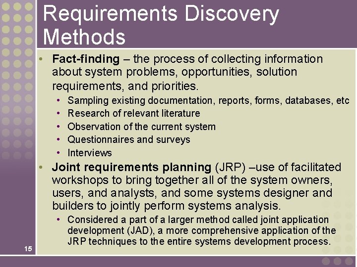 Requirements Discovery Methods • Fact-finding – the process of collecting information about system problems,