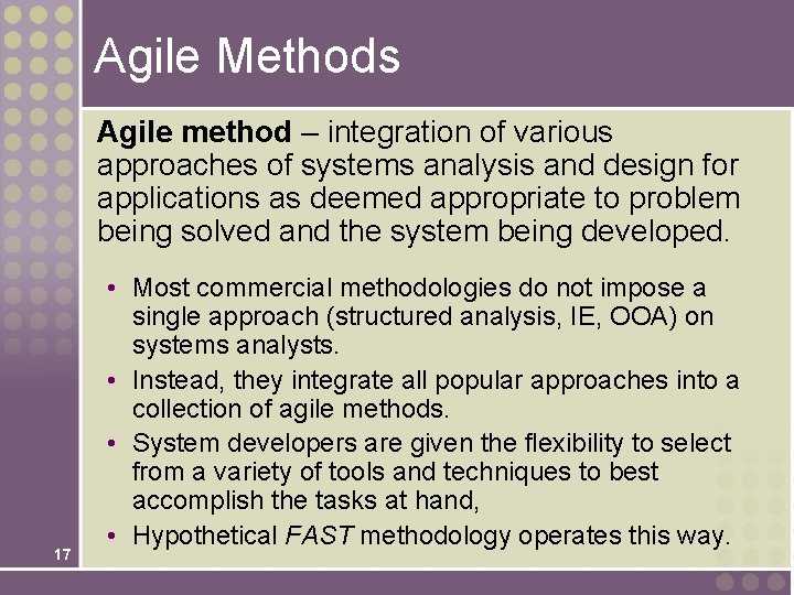 Agile Methods Agile method – integration of various approaches of systems analysis and design