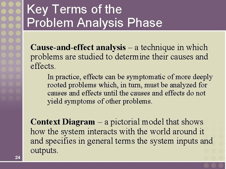 Key Terms of the Problem Analysis Phase Cause-and-effect analysis – a technique in which