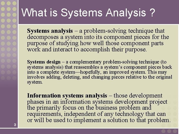 What is Systems Analysis ? Systems analysis – a problem-solving technique that decomposes a