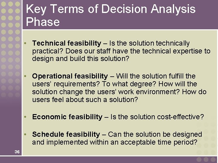 Key Terms of Decision Analysis Phase • Technical feasibility – Is the solution technically
