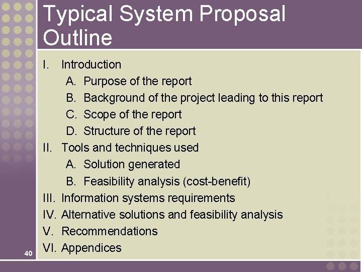 Typical System Proposal Outline 40 I. Introduction A. Purpose of the report B. Background