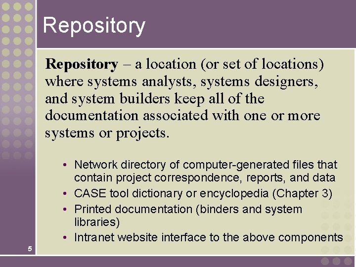 Repository – a location (or set of locations) where systems analysts, systems designers, and