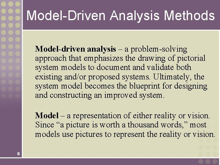Model-Driven Analysis Methods Model-driven analysis – a problem-solving approach that emphasizes the drawing of