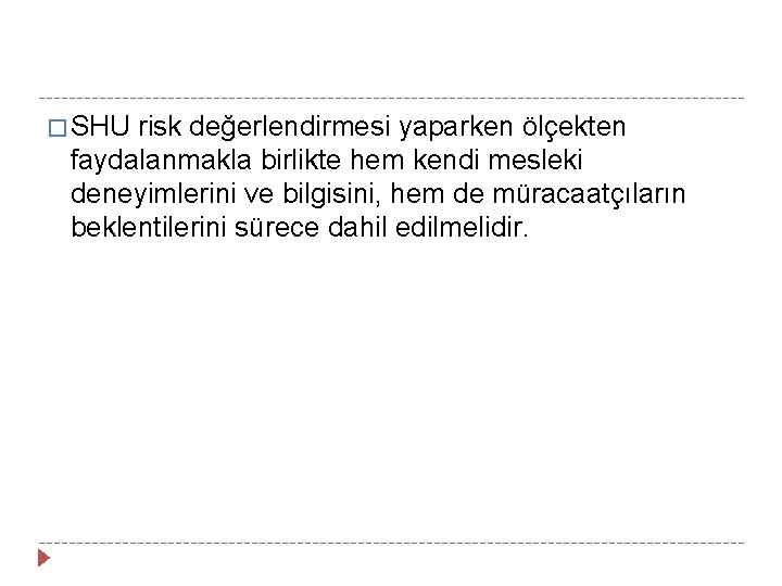 � SHU risk değerlendirmesi yaparken ölçekten faydalanmakla birlikte hem kendi mesleki deneyimlerini ve bilgisini,