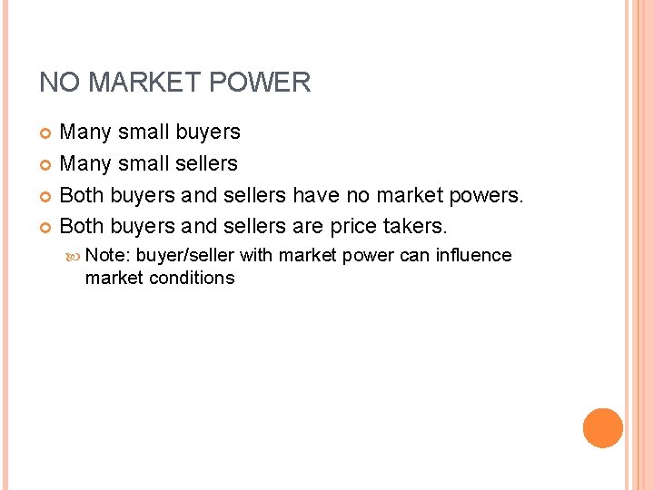 NO MARKET POWER Many small buyers Many small sellers Both buyers and sellers have