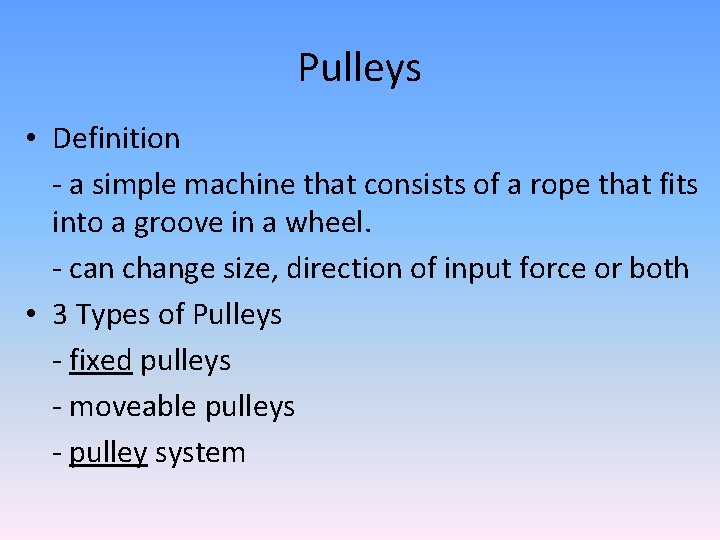 Pulleys • Definition - a simple machine that consists of a rope that fits