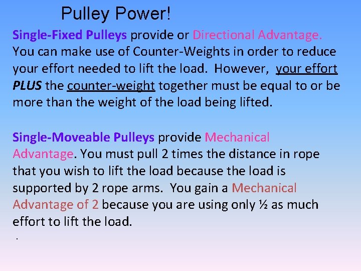 Pulley Power! Single-Fixed Pulleys provide or Directional Advantage. You can make use of Counter-Weights