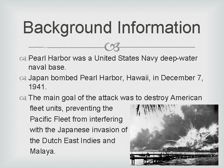 Background Information Pearl Harbor was a United States Navy deep-water naval base. Japan bombed