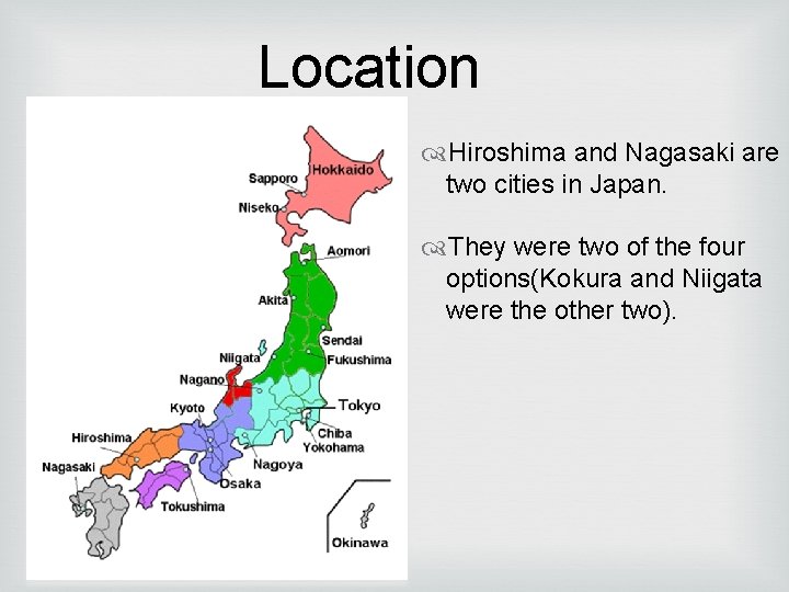 Location Hiroshima and Nagasaki are two cities in Japan. They were two of the