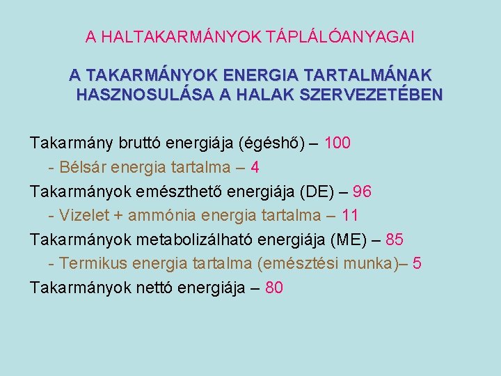 A HALTAKARMÁNYOK TÁPLÁLÓANYAGAI A TAKARMÁNYOK ENERGIA TARTALMÁNAK HASZNOSULÁSA A HALAK SZERVEZETÉBEN Takarmány bruttó energiája