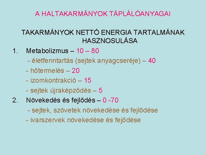 A HALTAKARMÁNYOK TÁPLÁLÓANYAGAI TAKARMÁNYOK NETTÓ ENERGIA TARTALMÁNAK HASZNOSULÁSA 1. Metabolizmus – 10 – 80