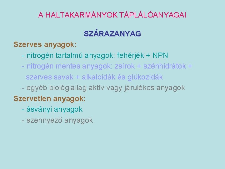 A HALTAKARMÁNYOK TÁPLÁLÓANYAGAI SZÁRAZANYAG Szerves anyagok: - nitrogén tartalmú anyagok: fehérjék + NPN -