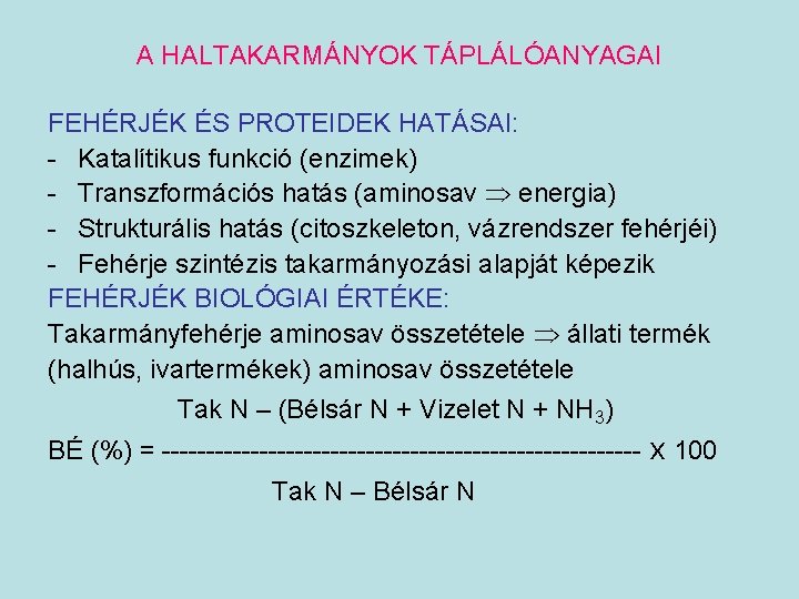 A HALTAKARMÁNYOK TÁPLÁLÓANYAGAI FEHÉRJÉK ÉS PROTEIDEK HATÁSAI: - Katalítikus funkció (enzimek) - Transzformációs hatás