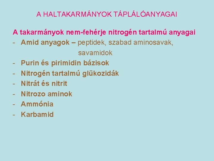 A HALTAKARMÁNYOK TÁPLÁLÓANYAGAI A takarmányok nem-fehérje nitrogén tartalmú anyagai - Amid anyagok – peptidek,