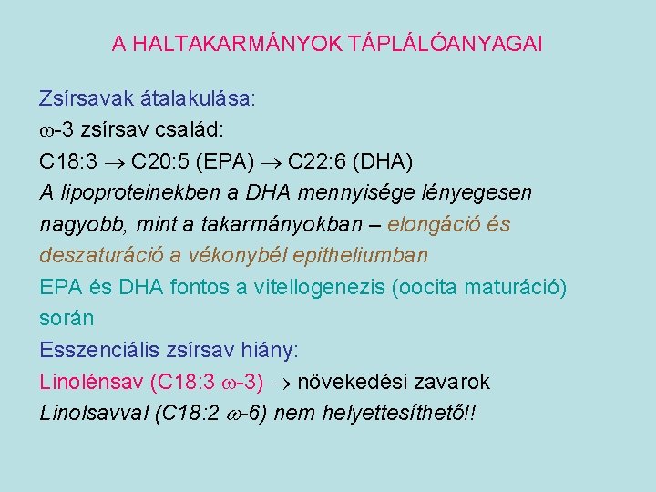 A HALTAKARMÁNYOK TÁPLÁLÓANYAGAI Zsírsavak átalakulása: -3 zsírsav család: C 18: 3 C 20: 5