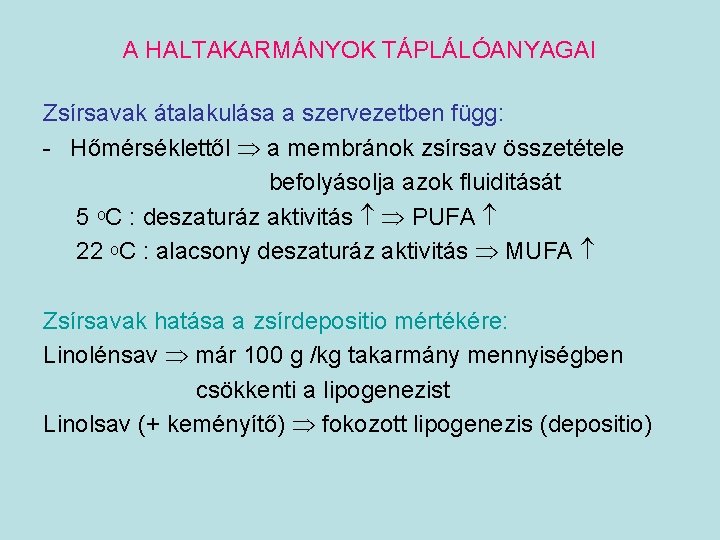 A HALTAKARMÁNYOK TÁPLÁLÓANYAGAI Zsírsavak átalakulása a szervezetben függ: - Hőmérséklettől a membránok zsírsav összetétele