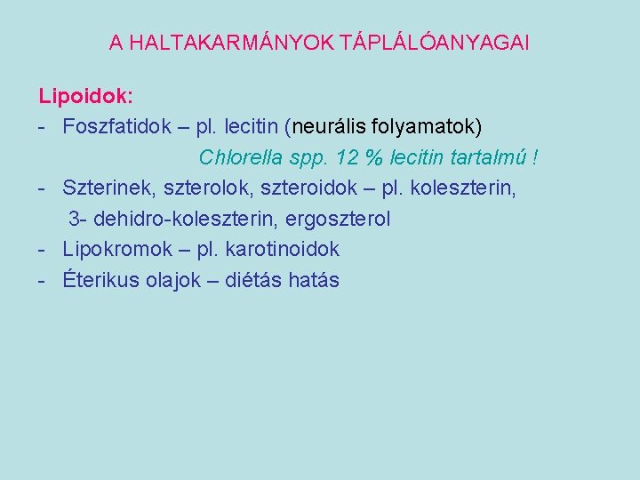 A HALTAKARMÁNYOK TÁPLÁLÓANYAGAI Lipoidok: - Foszfatidok – pl. lecitin (neurális folyamatok) Chlorella spp. 12