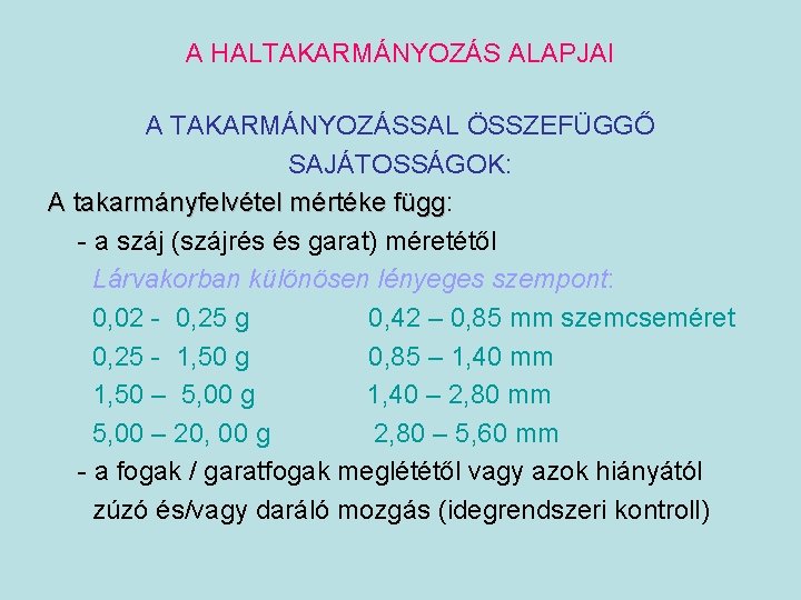 A HALTAKARMÁNYOZÁS ALAPJAI A TAKARMÁNYOZÁSSAL ÖSSZEFÜGGŐ SAJÁTOSSÁGOK: A takarmányfelvétel mértéke függ: függ - a