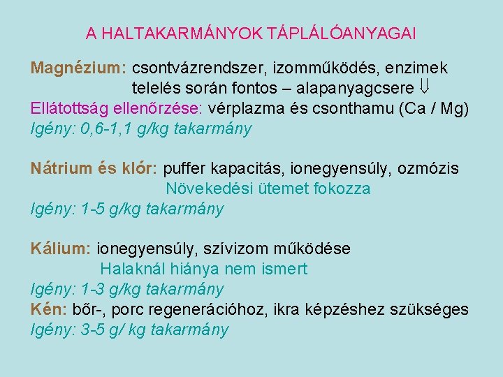 A HALTAKARMÁNYOK TÁPLÁLÓANYAGAI Magnézium: csontvázrendszer, izomműködés, enzimek telelés során fontos – alapanyagcsere Ellátottság ellenőrzése: