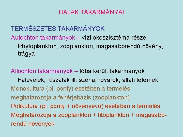 HALAK TAKARMÁNYAI TERMÉSZETES TAKARMÁNYOK Autochton takarmányok – vízi ökoszisztéma részei Phytoplankton, zooplankton, magasabbrendú növény,