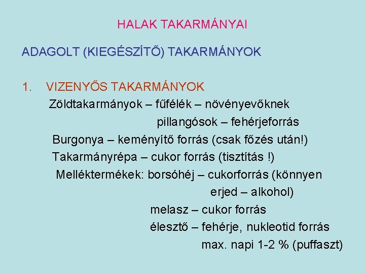 HALAK TAKARMÁNYAI ADAGOLT (KIEGÉSZÍTŐ) TAKARMÁNYOK 1. VIZENYŐS TAKARMÁNYOK Zöldtakarmányok – fűfélék – növényevőknek pillangósok