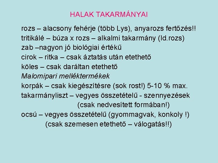 HALAK TAKARMÁNYAI rozs – alacsony fehérje (több Lys), anyarozs fertőzés!! tritikálé – búza x