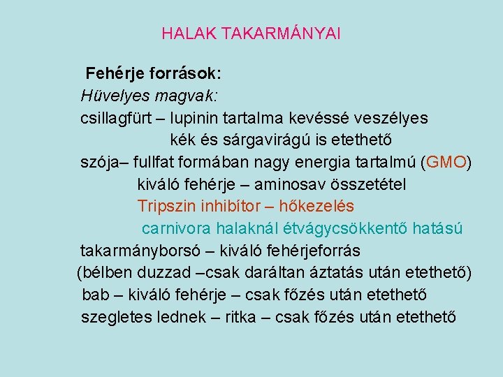 HALAK TAKARMÁNYAI Fehérje források: Hüvelyes magvak: csillagfürt – lupinin tartalma kevéssé veszélyes kék és