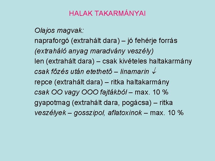 HALAK TAKARMÁNYAI Olajos magvak: napraforgó (extrahált dara) – jó fehérje forrás (extraháló anyag maradvány