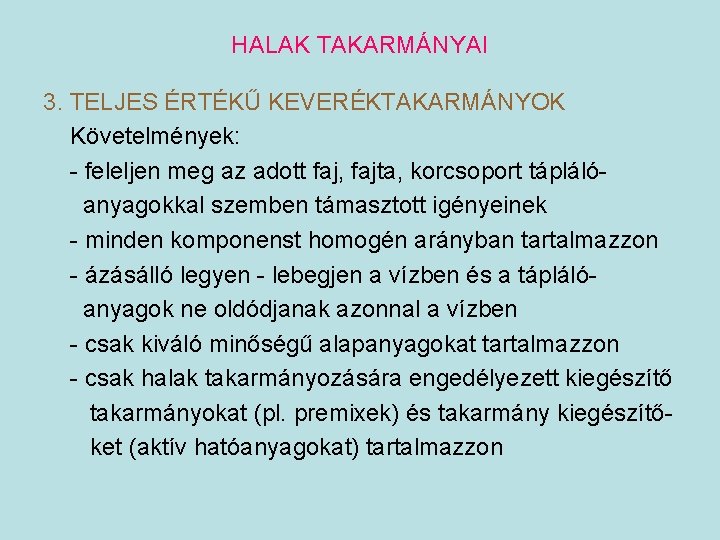 HALAK TAKARMÁNYAI 3. TELJES ÉRTÉKŰ KEVERÉKTAKARMÁNYOK Követelmények: - feleljen meg az adott faj, fajta,