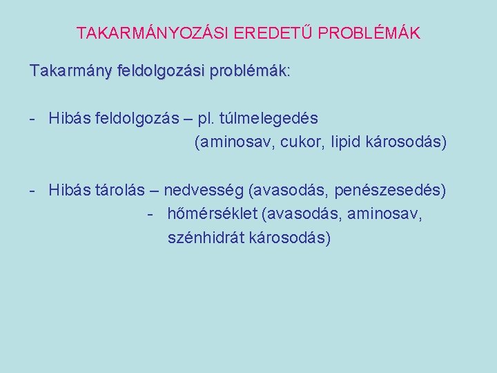 TAKARMÁNYOZÁSI EREDETŰ PROBLÉMÁK Takarmány feldolgozási problémák: - Hibás feldolgozás – pl. túlmelegedés (aminosav, cukor,