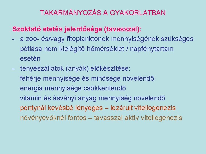 TAKARMÁNYOZÁS A GYAKORLATBAN Szoktató etetés jelentősége (tavasszal): - a zoo- és/vagy fitoplanktonok mennyiségének szükséges