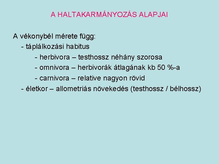 A HALTAKARMÁNYOZÁS ALAPJAI A vékonybél mérete függ: - táplálkozási habitus - herbivora – testhossz