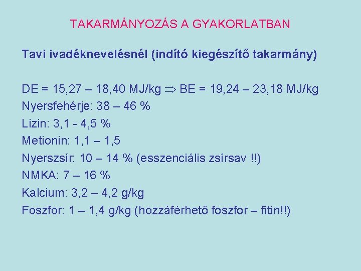 TAKARMÁNYOZÁS A GYAKORLATBAN Tavi ivadéknevelésnél (indító kiegészítő takarmány) DE = 15, 27 – 18,