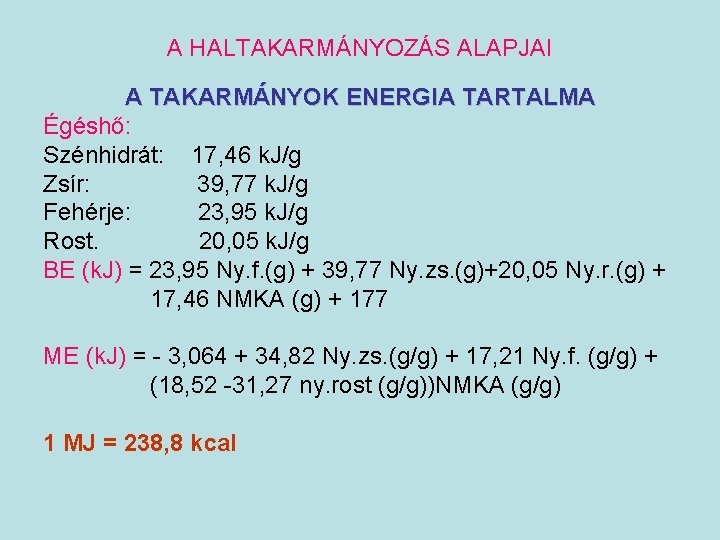 A HALTAKARMÁNYOZÁS ALAPJAI A TAKARMÁNYOK ENERGIA TARTALMA Égéshő: Szénhidrát: 17, 46 k. J/g Zsír: