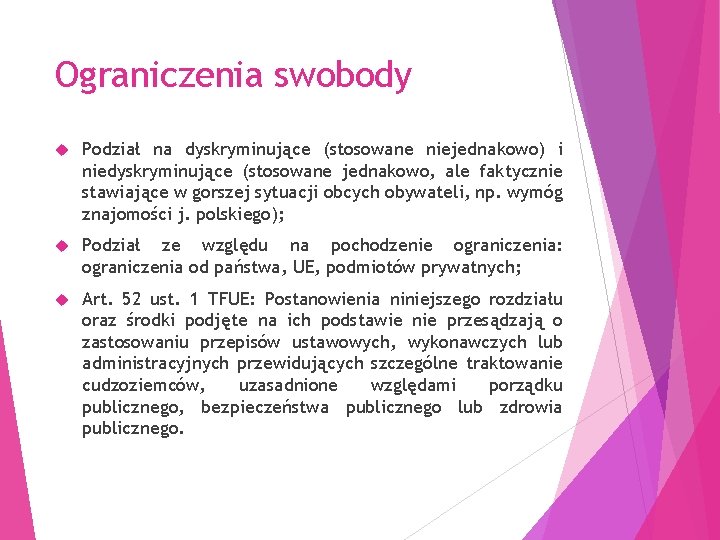 Ograniczenia swobody Podział na dyskryminujące (stosowane niejednakowo) i niedyskryminujące (stosowane jednakowo, ale faktycznie stawiające