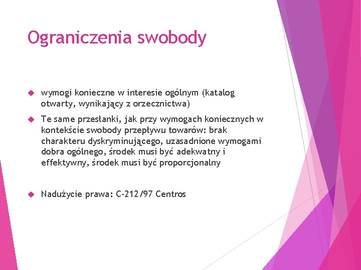 Ograniczenia swobody wymogi konieczne w interesie ogólnym (katalog otwarty, wynikający z orzecznictwa) Te same