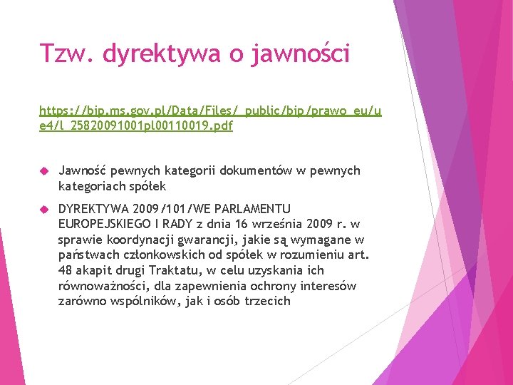 Tzw. dyrektywa o jawności https: //bip. ms. gov. pl/Data/Files/_public/bip/prawo_eu/u e 4/l_25820091001 pl 00110019. pdf