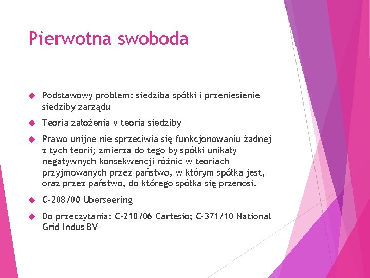 Pierwotna swoboda Podstawowy problem: siedziba spółki i przeniesienie siedziby zarządu Teoria założenia v teoria