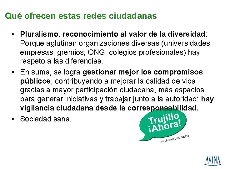 Qué ofrecen estas redes ciudadanas • Pluralismo, reconocimiento al valor de la diversidad: Porque
