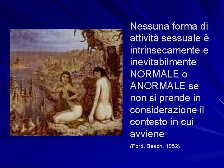 Nessuna forma di attività sessuale è intrinsecamente e inevitabilmente NORMALE o ANORMALE se non