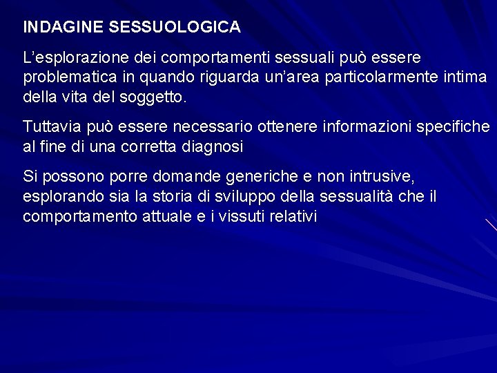 INDAGINE SESSUOLOGICA L’esplorazione dei comportamenti sessuali può essere problematica in quando riguarda un’area particolarmente