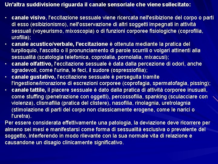 Un'altra suddivisione riguarda il canale sensoriale che viene sollecitato: • canale visivo, l'eccitazione sessuale