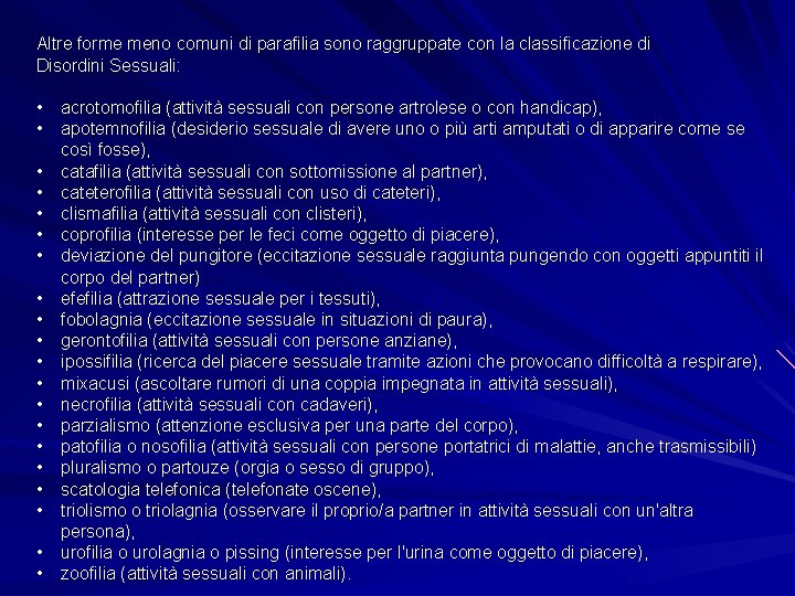 Altre forme meno comuni di parafilia sono raggruppate con la classificazione di Disordini Sessuali: