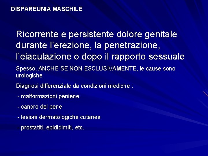 DISPAREUNIA MASCHILE Ricorrente e persistente dolore genitale durante l’erezione, la penetrazione, l’eiaculazione o dopo