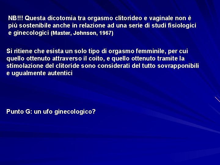 NB!!! Questa dicotomia tra orgasmo clitorideo e vaginale non è più sostenibile anche in