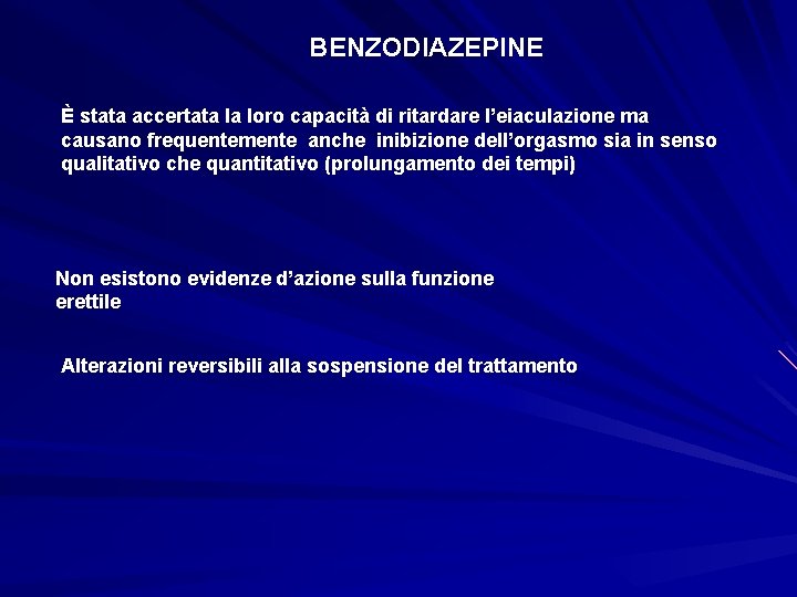 BENZODIAZEPINE È stata accertata la loro capacità di ritardare l’eiaculazione ma causano frequentemente anche