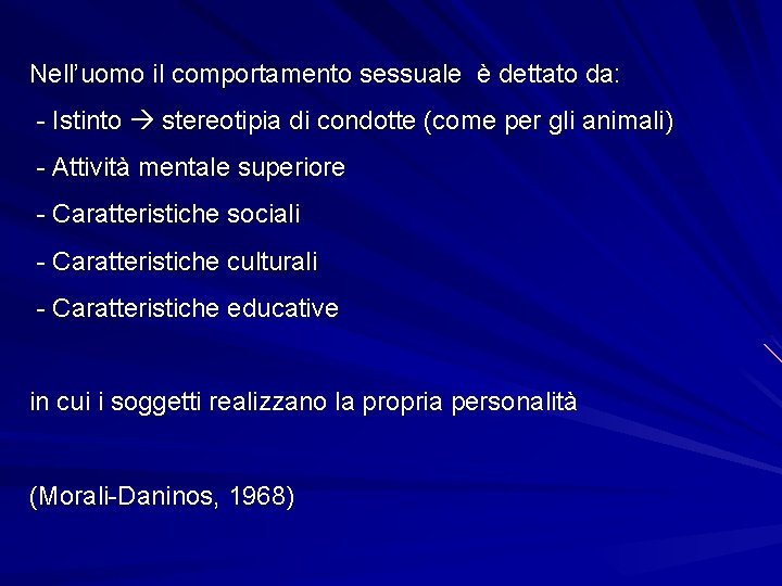 Nell’uomo il comportamento sessuale è dettato da: - Istinto stereotipia di condotte (come per